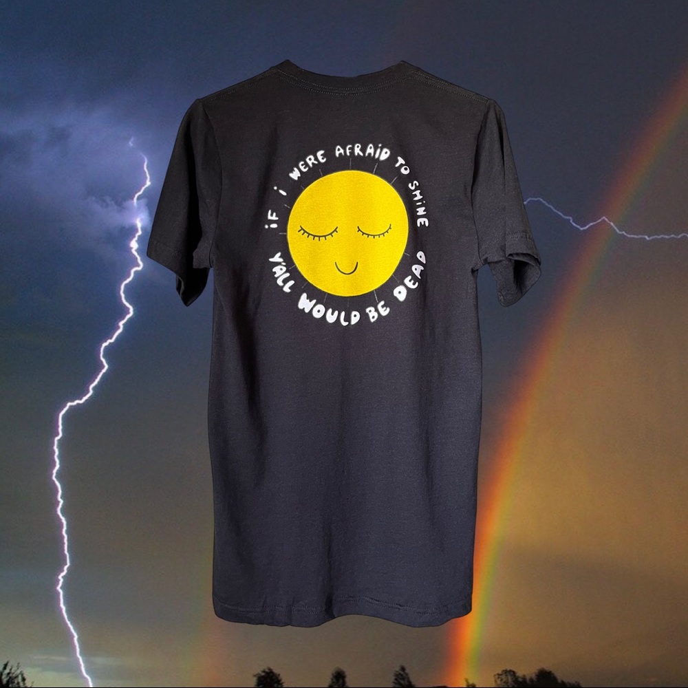 If I were afraid to shine y’all would be dead tee